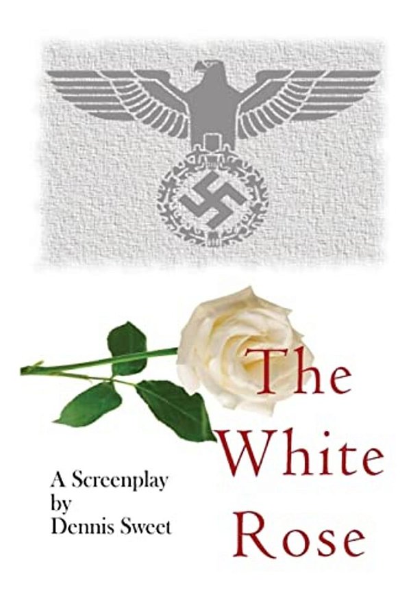 The White Rose: A Screenplay-..