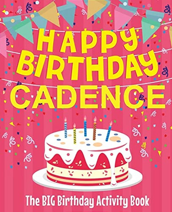 Happy Birthday Cadence - The Big Birthday Activity Book: (Personalized Children's Activity Book)-..