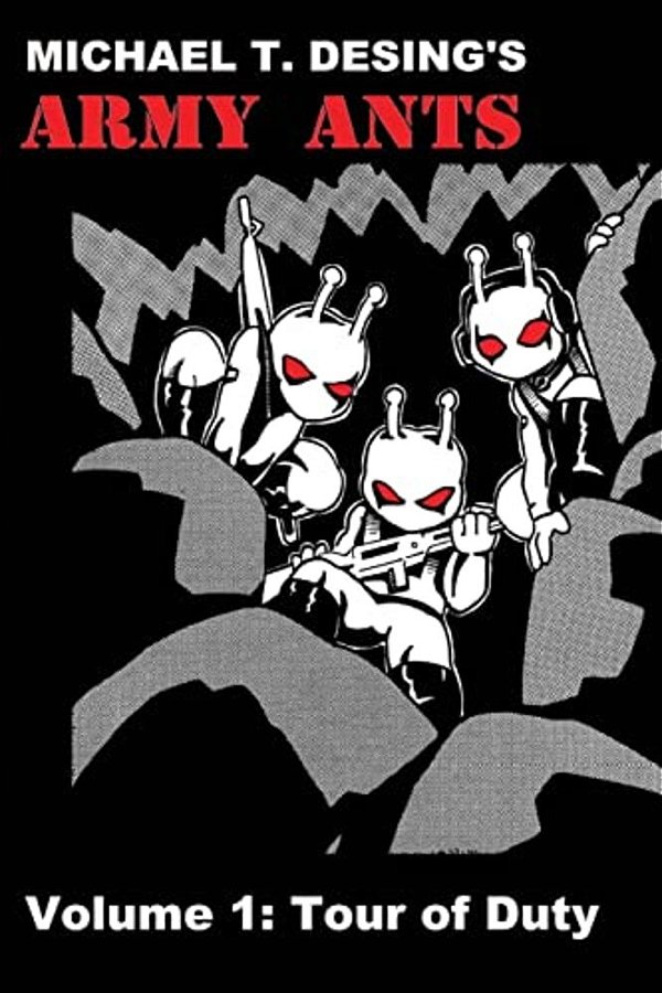Michael T. Desing's Army Ants Volume 1: Tour Of Duty-..