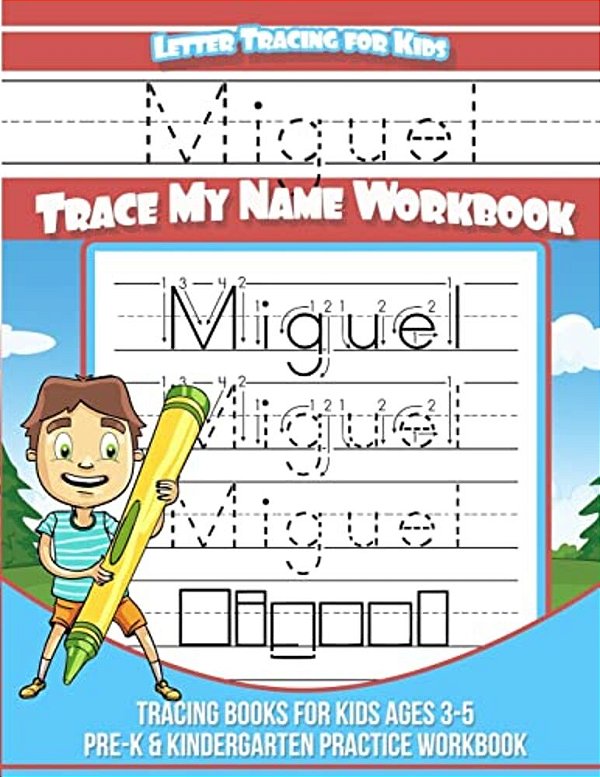 Miguel Letter Tracing For Kids Trace My Name Workbook: Tracing Books For Kids Ages 3 - 5 Pre-k & Kindergarten Practice Workbook-..