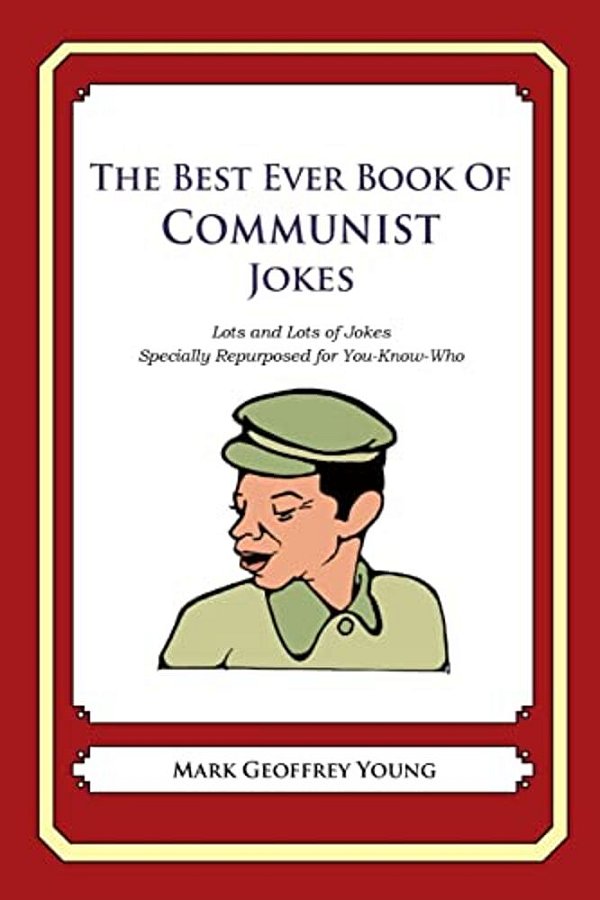The Best Ever Book Of Communist Jokes: Lots And Lots Of Jokes Specially Repurposed For You-Know-who-..