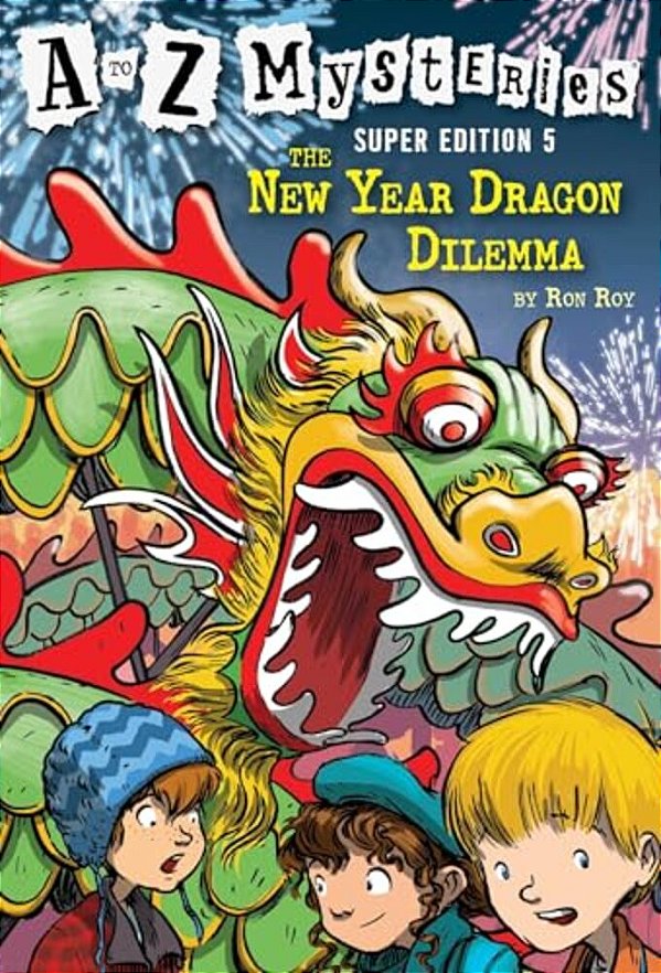 A To Z Mysteries Super Edition #5: The New Year Dragon Dilemma-..