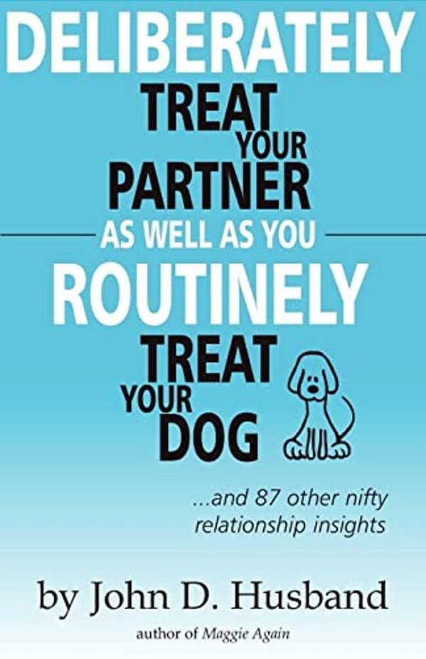 Deliberately Treat Your Partner As Well As You Routinely Treat Your Dog:... And 87 Other Nifty Relationship Insights-..
