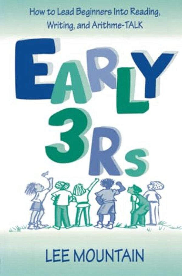 Early 3 Rs: How To Lead Beginners Into Reading, Writing, And Arithme-Talk-..