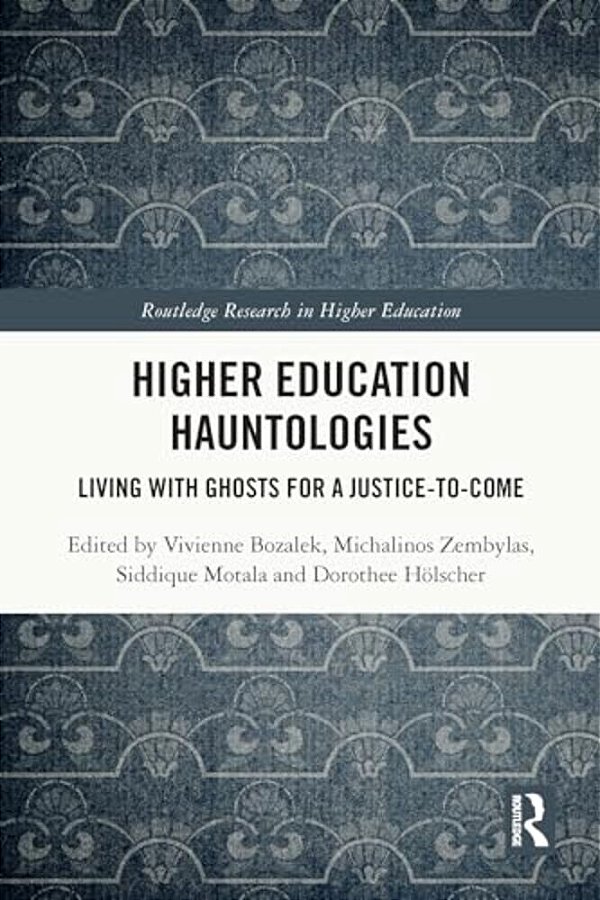 Higher Education Hauntologies: Living With Ghosts For A Justice-To-come-..