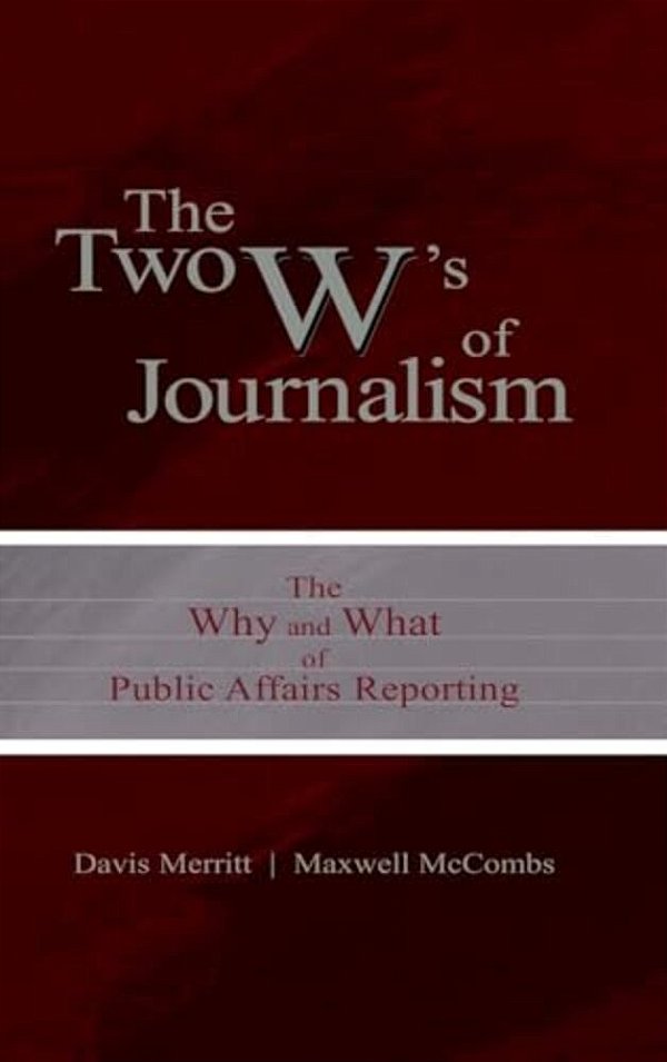 The Two W's Of Journalism: The Why And What Of Public Affairs Reporting-..