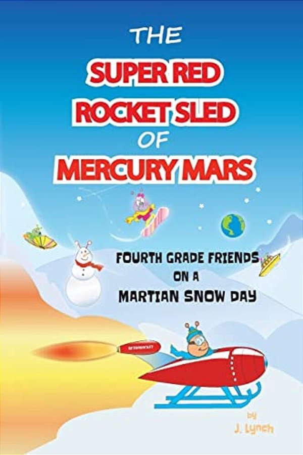 The Super Red Rocket Sled Of Mercury Mars: 4Th Grade Friends On A Martian Snow Day-..