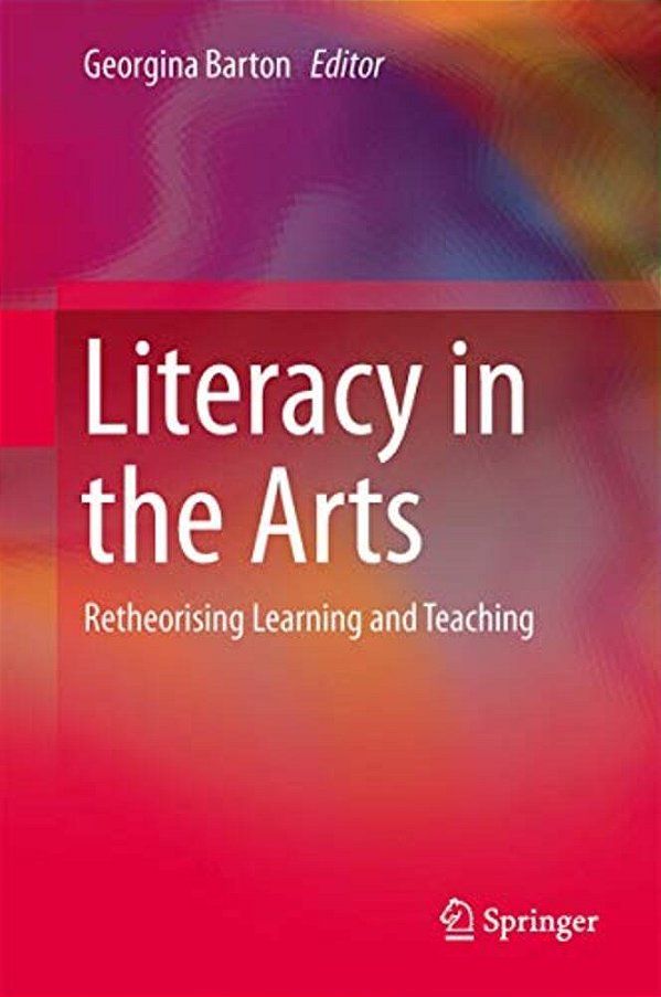 Literacy In The Arts: Retheorising Learning And Teaching-..