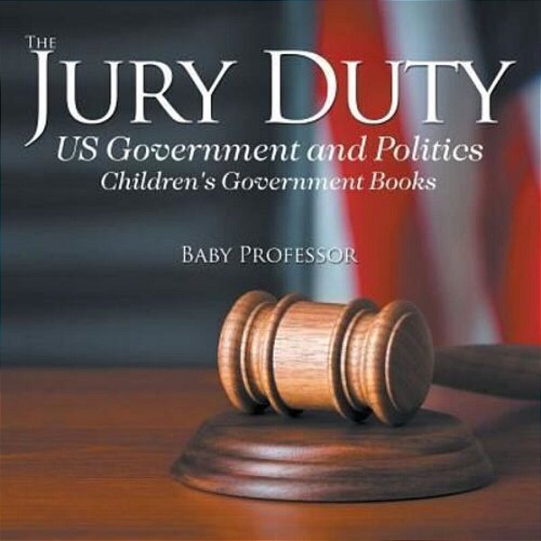 The Jury Duty - US Government And Politics Children's Government Books-..
