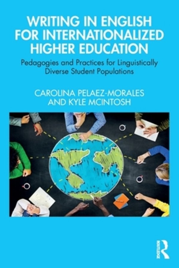 Writing In English For Internationalized Higher Education: Pedagogies And Practices For Linguistically Diverse Student Populations-..