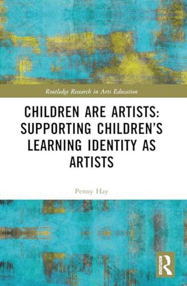 Children Are Artists: Supporting Children's Learning Identity As Artists-..
