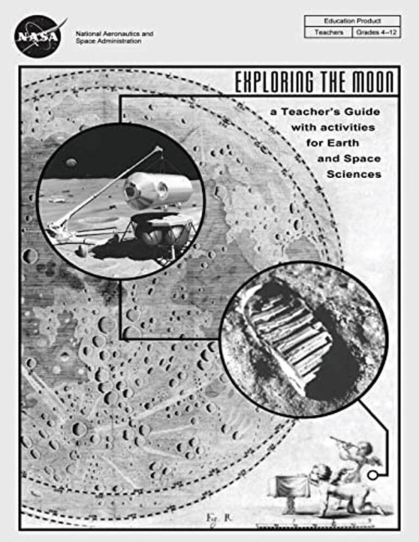 Exploring The Moon: A Teacher's Guide With Activities For Earth And Space Sciences-..