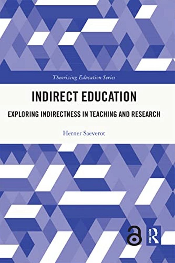 Indirect Education: Exploring Indirectness In Teaching And Research-..