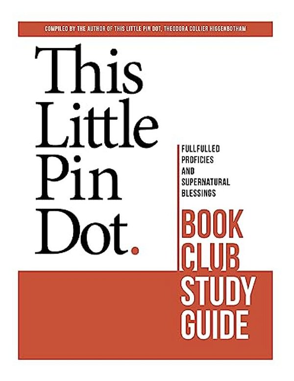 This Little Pin Dot Book Club Study Guide: Fulfilled Prophecies And Supernatural Blessings-..