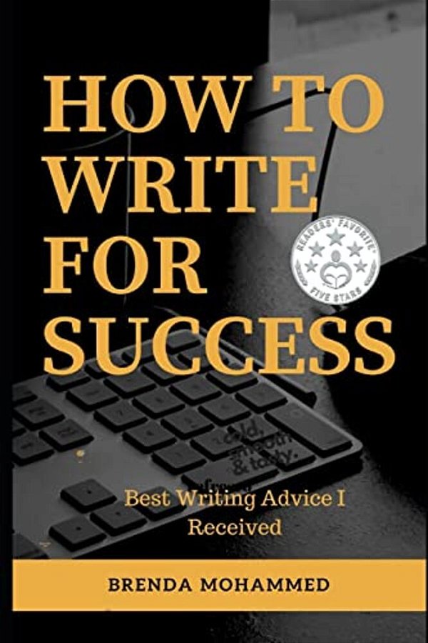 How To Write For Success: Best Writing Advice I Received-..
