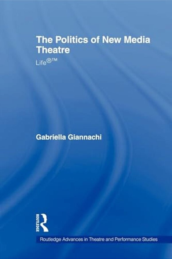 The Politics Of New Media Theatre: Life(r)(tm)-..