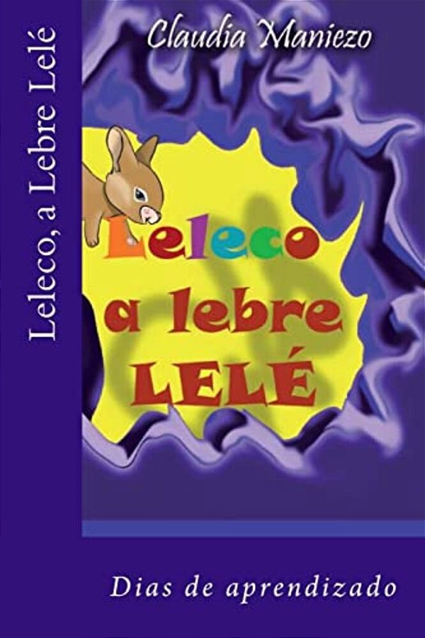 Leleco, A Lebre Lelé: Dias De Aprendizado. -..