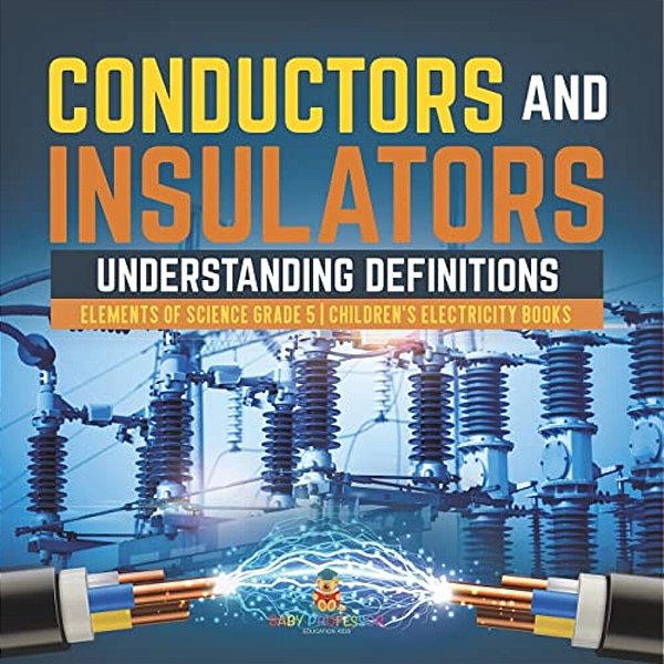 Conductors And Insulators: Understanding Definitions Elements Of Science Grade 5 Children's Electricity Books-..