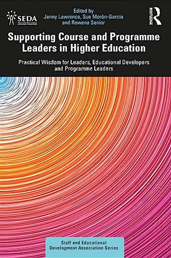 Supporting Course And Programme Leaders In Higher Education: Practical Wisdom For Leaders, Educational Developers And Programme Leaders-..