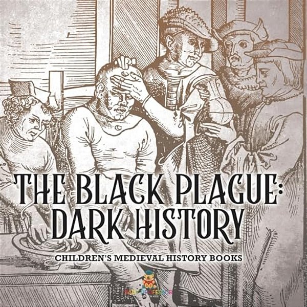 The Black Plague: Dark History- Children's Medieval History Books-..