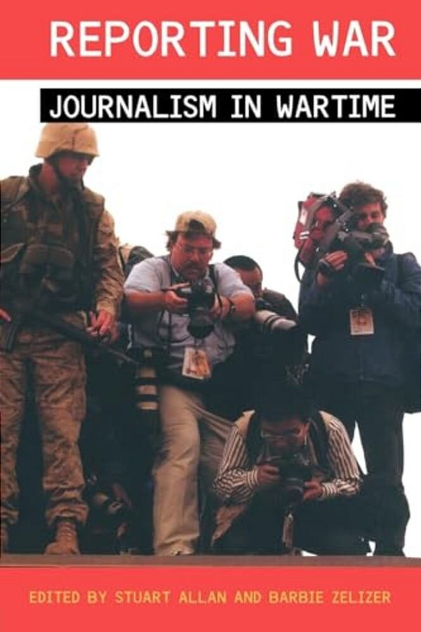 Reporting War: Journalism In Wartime-..