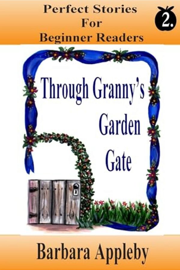Perfect Stories For Beginning Reader's - Through Granny's Garden Gate: Through Granny's Garden Gate-..