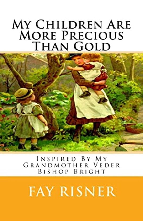 My Children Are More Precious Than Gold: Inspired By My Grandmother Veder Bishop Bright-..