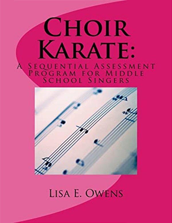 Choir Karate: A Sequential Assessment Program For Middle School Singers-..