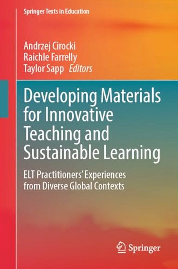 Developing Materials For Innovative Teaching And Sustainable Learning: ELT Practitioners' Experiences From Diverse Global Contexts-..