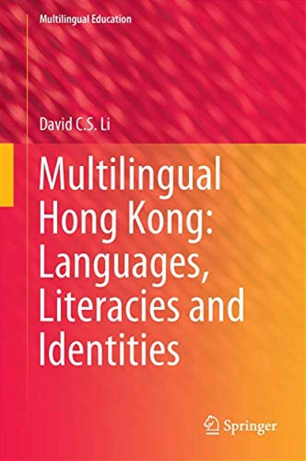 Multilingual Hong Kong: Languages, Literacies And Identities-..