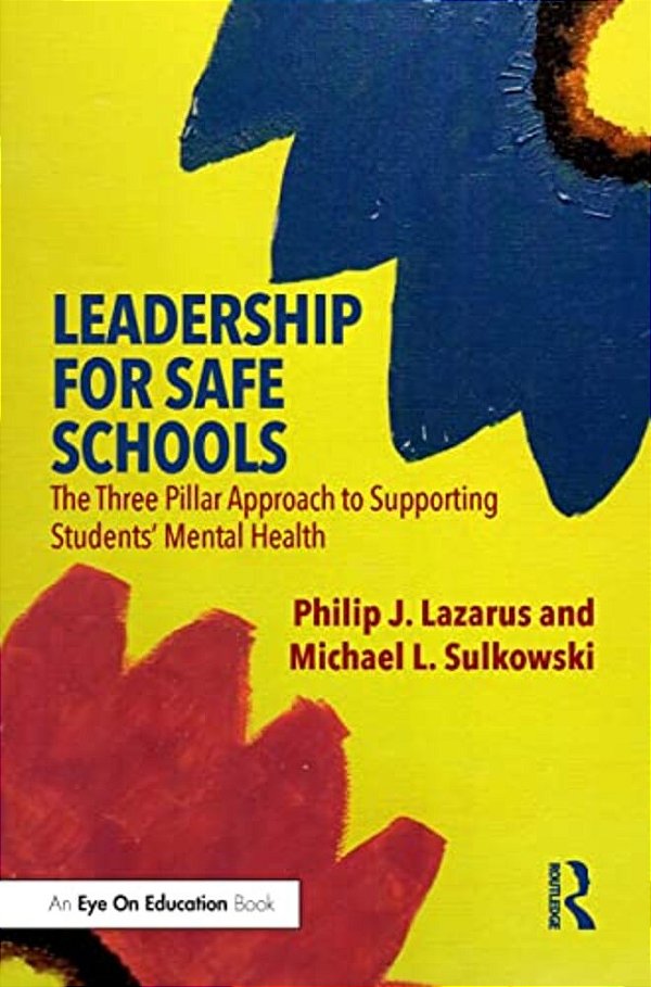 Leadership For Safe Schools: The Three Pillar Approach To Supporting Students' Mental Health-..