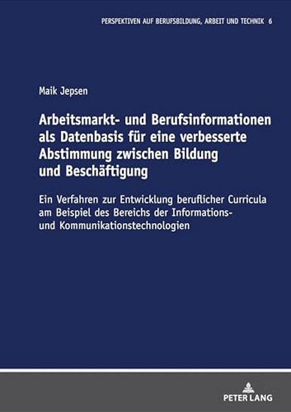 Arbeitsmarkt- Und Berufsinformationen Als Datenbasis Fuer Eine Verbesserte Abstimmung Zwischen Bildung Und Beschaeftigung: Ein Verfahren Zur Entwicklu-..