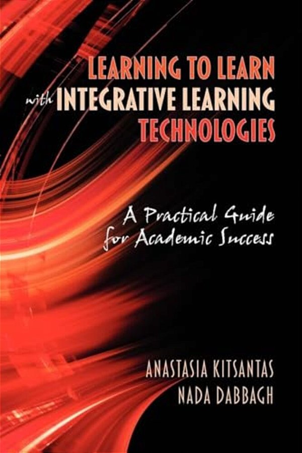 Learning To Learn With Integrative Learning Technologies (Ilt): A Practical Guide For Academic Success-..
