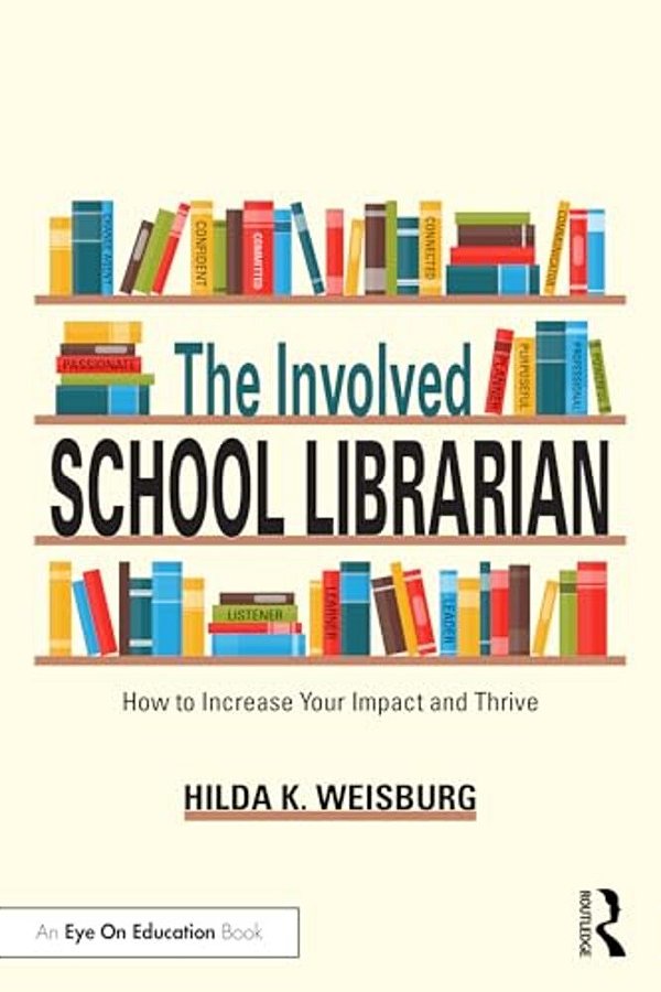 The Involved School Librarian: How To Increase Your Impact And Thrive-..
