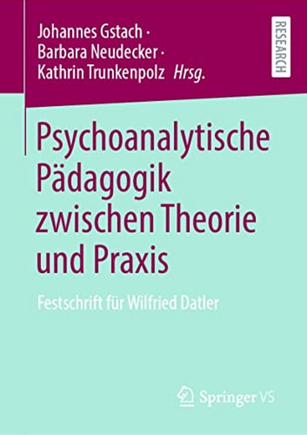 Psychoanalytische Pädagogik Zwischen Theorie Und Praxis: Festschrift Für Wilfried Datler-..