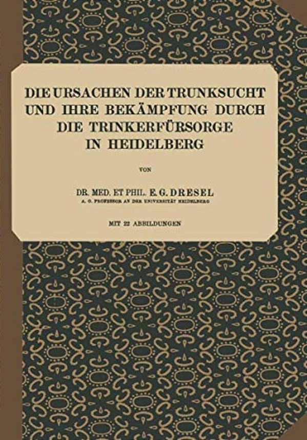Die Ursachen Der Trunksucht Und Ihre Bekämpfung Durch Die Trinkerfürsorge In Heidelberg: Heft 5-..
