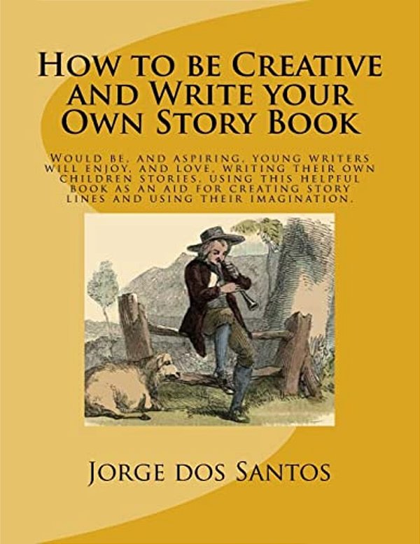 How To Be Creative And Write Your Own Story Book: Would Be, And Aspiring, Young Writers Will Enjoy, And Love, Writing Their Own Children Stories, Usin-..