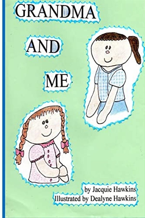 Grandma And Me: Grandma And Me Is A Book I Wrote For My Three Year Old Granddaughter When I Had To Move To Another State And Did Not W-..