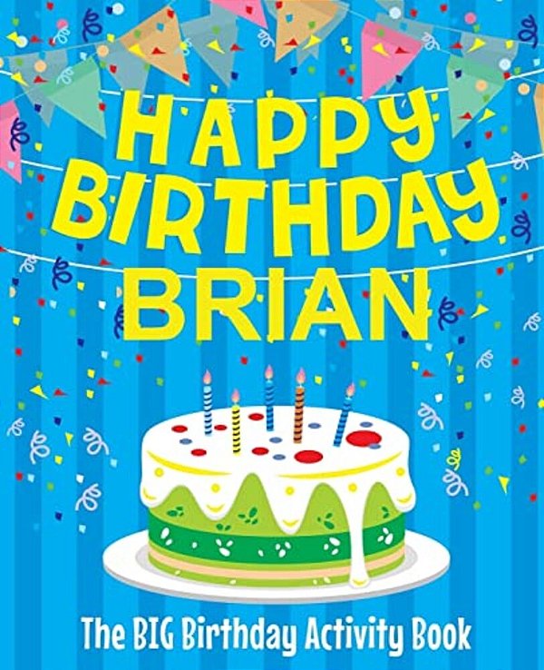 Happy Birthday Brian - The Big Birthday Activity Book: (Personalized Children's Activity Book)-..