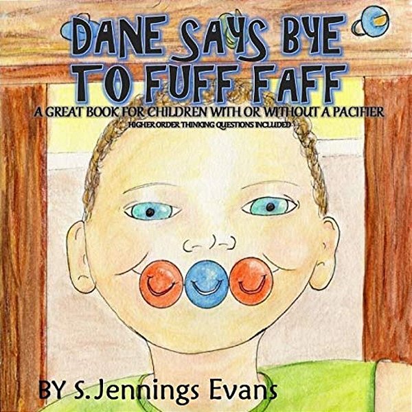 Dane Says Bye To Fuff Faff: Higher Order Thinking Questions Included, A Great Book For Children With Or Without A Pacifier-..