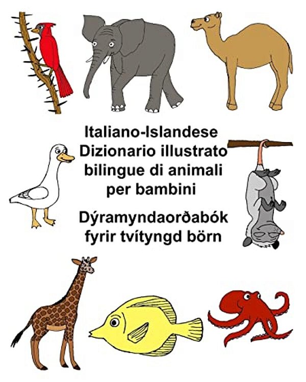 Italiano-Islandese Dizionario Illustrato Bilingue Di Animali Per Bambini Dýramyndaorðabók Fyrir Tvítyngd Börn-..