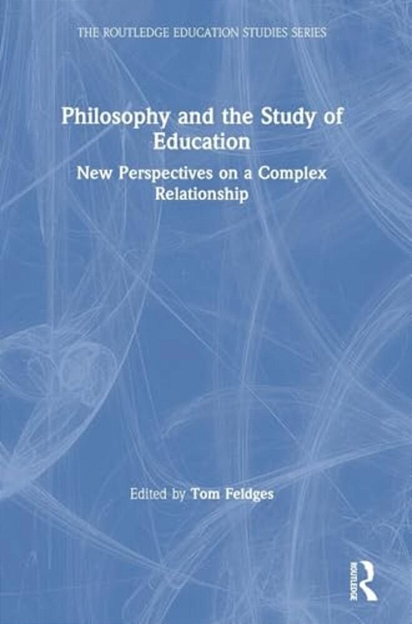 Philosophy And The Study Of Education: New Perspectives On A Complex Relationship-..