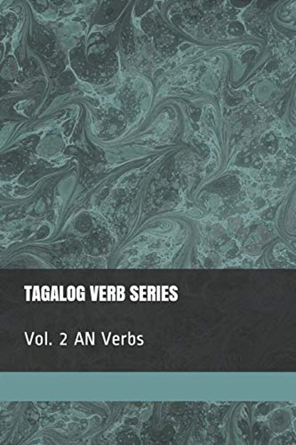Tagalog Verb Series: Vol. 2 An Verbs-..