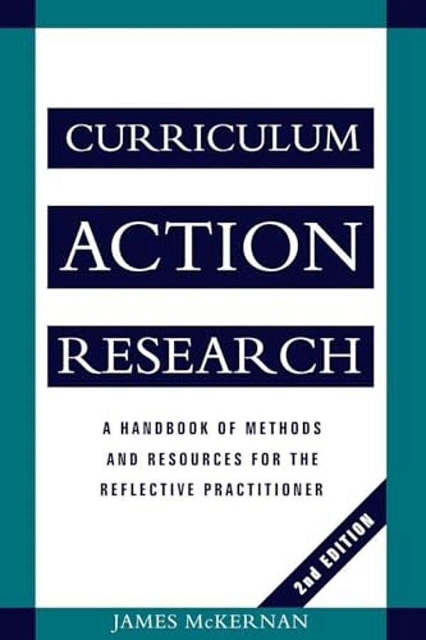Curriculum Action Research: A Handbook Of Methods And Resources For The Reflective Practitioner-..