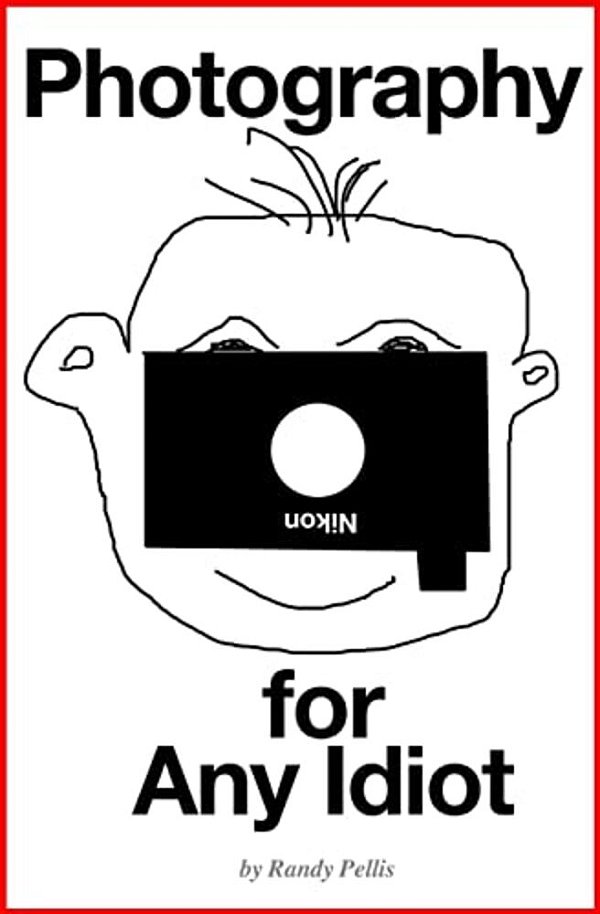 Photography For Any Idiot-..
