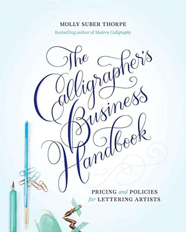 The Calligrapher's Business Handbook: Pricing And Policies For Lettering Artists-..