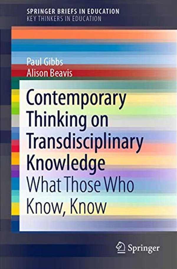 Contemporary Thinking On Transdisciplinary Knowledge: What Those Who Know, Know-..