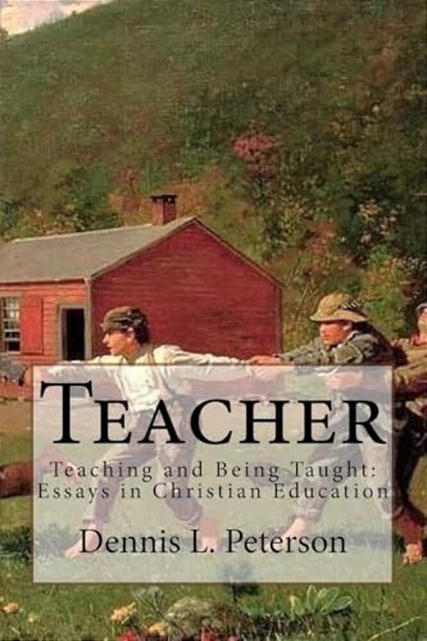 Teacher: Teaching And Being Taught: Essays In Christian Education-..