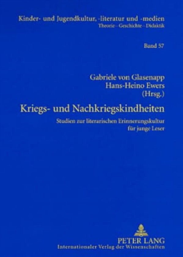 Kriegs- Und Nachkriegskindheiten: Studien Zur Literarischen Erinnerungskultur Fuer Junge Leser-..