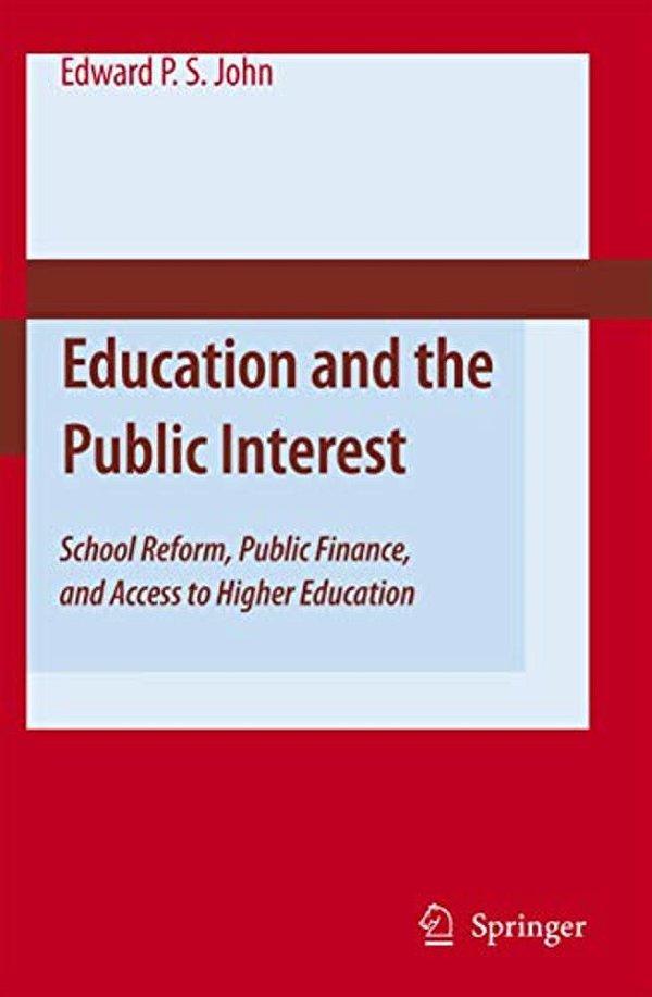 Education And The Public Interest: School Reform, Public Finance, And Access To Higher Education-..